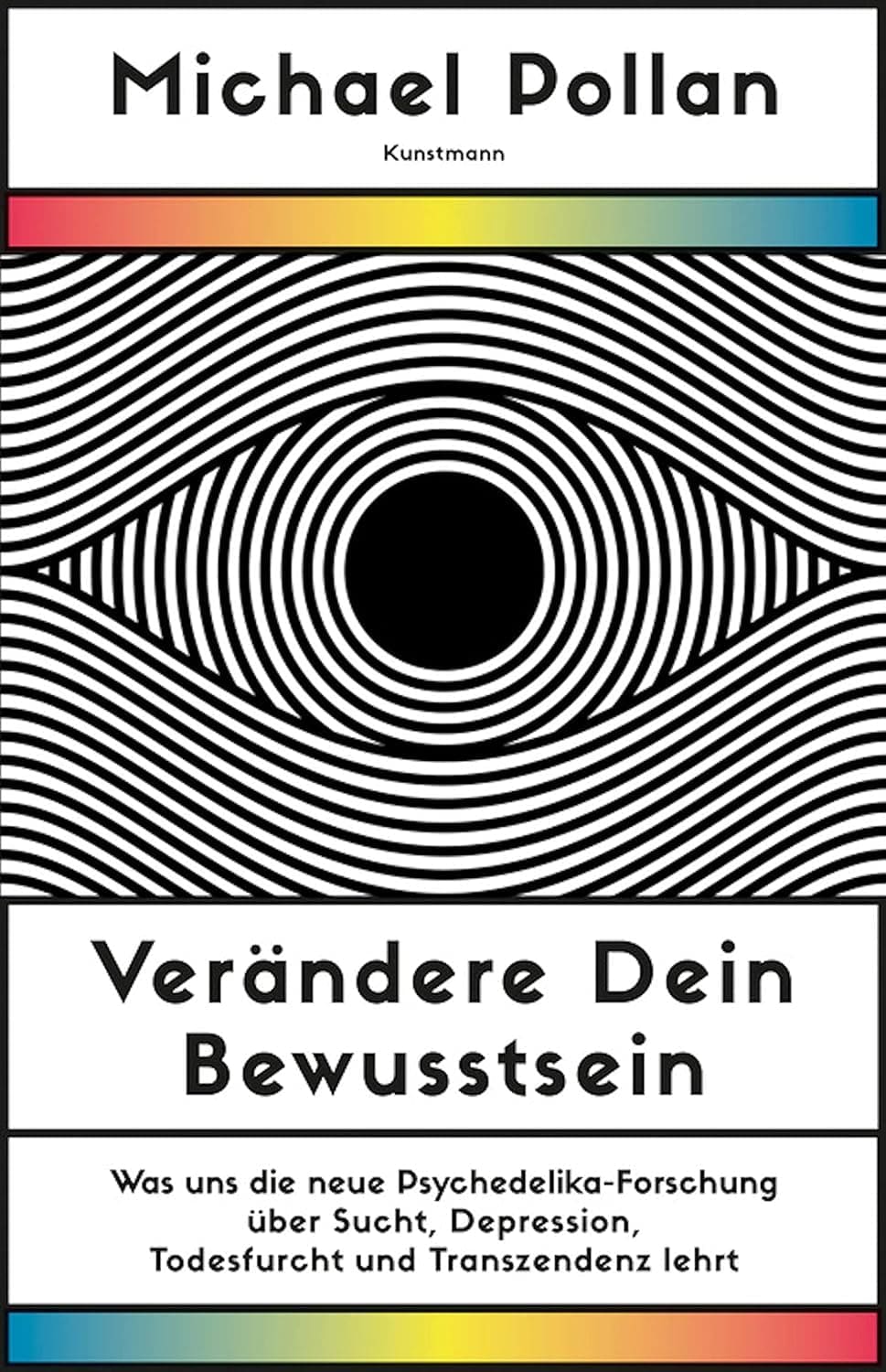 Buchcover: Verändere Dein Bewusstsein: Was uns die neue Psychedelik-Forschung über das Gehirn, die Seele und den Kosmos lehrt von Michael Pollan